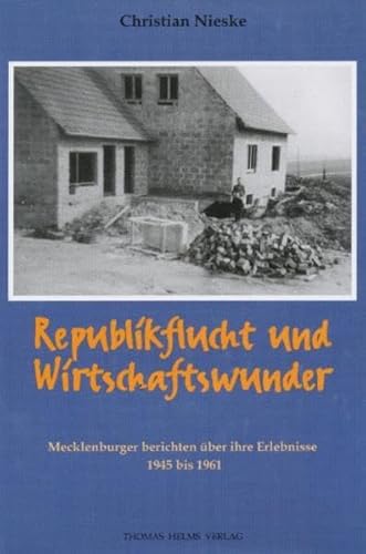 Beispielbild fr Republikflucht und Wirtschaftswunder. Mecklenburger berichten ber ihre Erlebnisse 1945 bis 1961 zum Verkauf von medimops