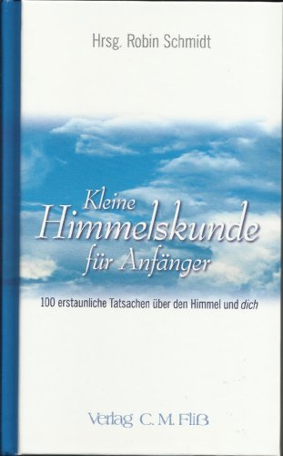 Stock image for Kleine Himmelskunde fr Anfnger: 100 erstaunliche Tatsachen ber den Himmel und dich for sale by NEPO UG