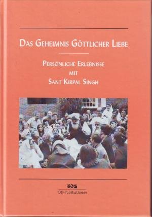 Stock image for Das Geheimnis gttlicher Liebe. Persnliche Erlebnisse mit Sant Kirpal Singh for sale by medimops