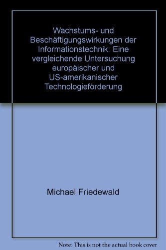 Stock image for Wachstums- und Beschftigungswirkungen der Informationstechnik: Eine vergleichende Untersuchung europischer und US-amerikanischer Technologiefrderung for sale by medimops