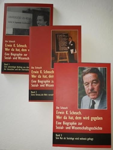9783931219529: Erwin K. Scheuch - Wer hat, dem wird gegeben: Eine Biographie zur Sozial- und Wissenschaftsgeschichte in drei Bnden - Scheuch, Ute