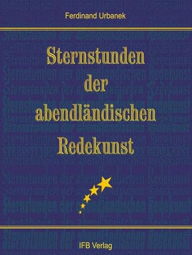 Sternstunden der abendländischen Rede. Eine Sammlung bedeutender Rede-Texte von Perikles bis John...