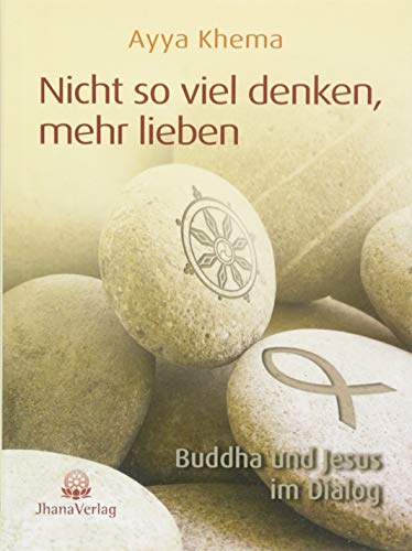 Imagen de archivo de Nicht So Viel Denken, Mehr Lieben: Buddha Und Jesus Im Dialog a la venta por Revaluation Books