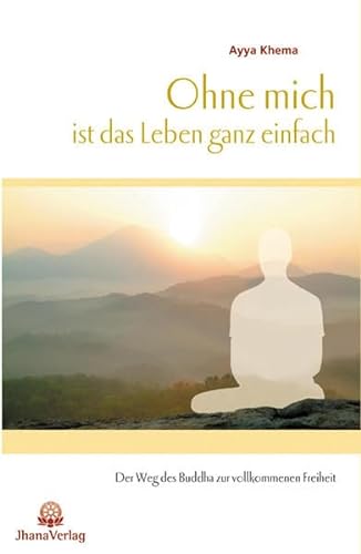 Imagen de archivo de Ohne Mich Ist Das Leben Ganz Einfach: Der Weg Des Buddha Zur Vollkommenen Freiheit a la venta por Revaluation Books