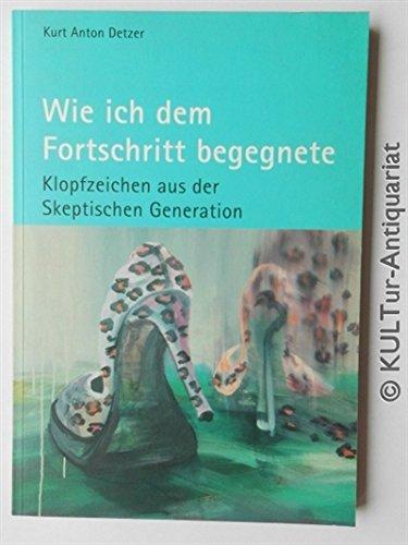 9783931314439: Wie ich dem Fortschritt begegnete. Klopfzeichen aus der skeptischen Generation (Livre en allemand)