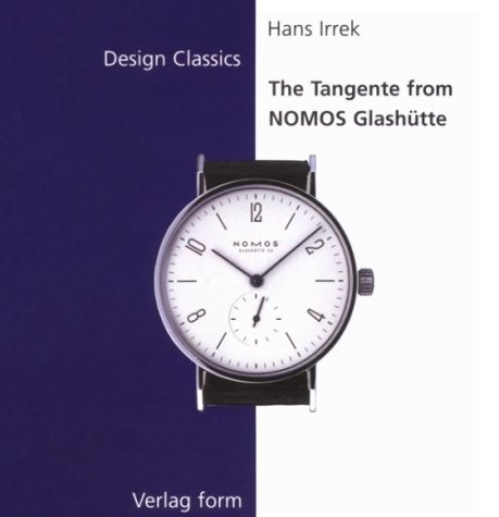 The Tangente from Nomos Glashutte (Design Classics Series) (9783931317768) by Irrek, Hans