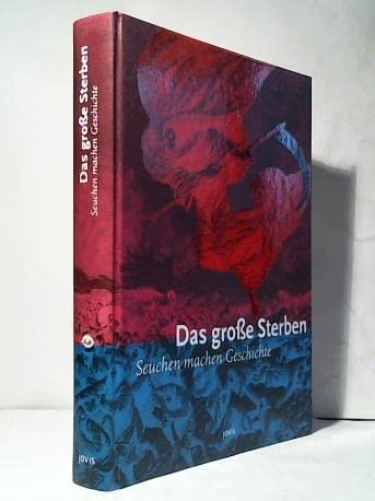 Das große Sterben : Seuchen machen Geschichte ; [Ausstellung Deutsches Hygiene-Museum Dresden, 8.12.1995 bis 10.3.1996]. - Wilderotter, Hans