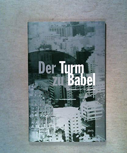 Der Turm zu Babel: Architektur für das dritte Jahrtausend. Eine Architekturdiskussion mit Heinrich Klotz, Steffen Lehmann und Wolf D. Prix - Lehmann, Steffen
