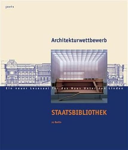 Architekturwettbewerb Staatsbibliothek zu Berlin. Ein neuer Lesesaal für das Haus Unter den Linden.