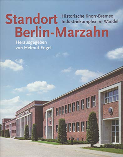Standort Berlin-Marzahn. Historische Knorr-Bremse, Industriekomplex im Wandel. - Engel Helmut,