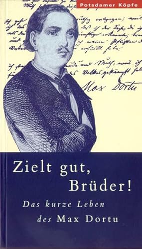 9783931329242: Zielt gut, Brder!: Das kurze Leben des Maximilian Dortu (Potsdamer Kpfe)