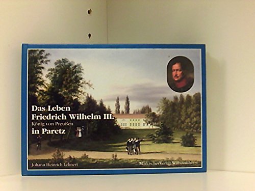 Beispielbild fr Das Leben Friedrich Wilhelm III. Knig von Preussen in Paretz zum Verkauf von medimops