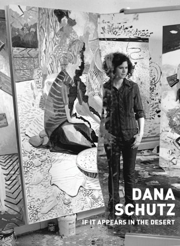 Dana Schutz: If It Appears in the Desert (9783931355487) by [???]