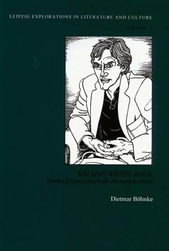 Stock image for Leipzig Explorations in Literature and Culture: Kelman Writes Back: Literary Politics in the Work of a Scottish Writer (Volume 3) for sale by Anybook.com