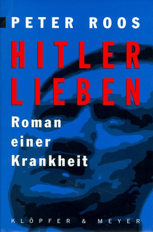 9783931402341: Hitler Lieben.. Roman einer Krankheit. Eine Trilogie: "Der Mitlufer und Ich" /"Die Gestapo-Achse und Ich" /"Eva Braun und Ich"