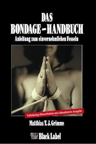 Beispielbild fr Das Bondage-Handbuch: Anleitung zum einvernehmlichen Fesseln zum Verkauf von medimops