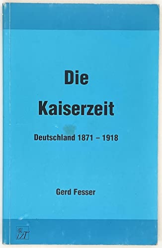 Stock image for Die Kaiserzeit: Deutschland 1871-1918 for sale by medimops