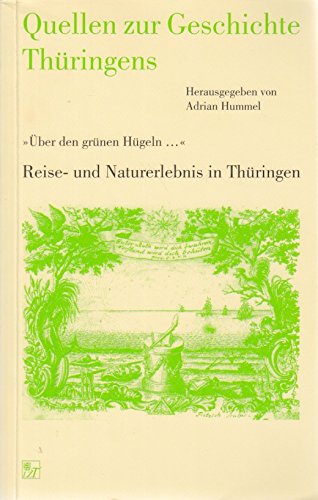 9783931426507: Quellen zur Geschichte Thringens: "ber den grnen Hgeln"... Reise- und Naturerlebnis in Thringen