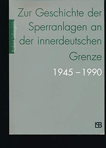 9783931426620: Zur Geschichte der Sperranlagen an der innderdeutschen Grenze 1945-1990 (Livre en allemand)