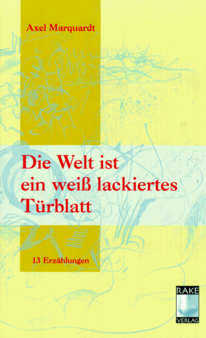 Beispielbild fr Die Welt ist ein wei lackiertes Trblatt. Dreizehn Erzhlungen zum Verkauf von medimops