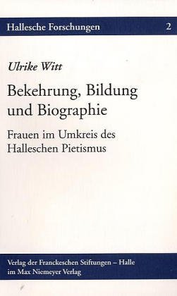 9783931479022: Bekehrung, Bildung und Biographie: Frauen im Umkreis des Halleschen Pietismus (Hallesche Forschungen)