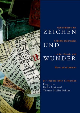9783931479466: Zeichen und Wunder. Geheimnisse des Schriftenschrankes in der Kunst- und Naturalienkammer der Franckeschen Stiftung.