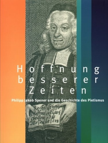 Beispielbild fr Hoffnung auf bessere Zeiten." Philipp Jakob Spener (1635-1705) und die Geschichte des Pietismus. zum Verkauf von ABC Antiquariat, Einzelunternehmen