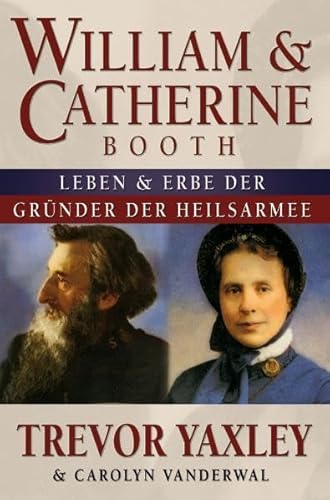 Beispielbild fr William & Catherine Booth: Leben und Vermchtnis der Grnder der Heilsarmee zum Verkauf von medimops