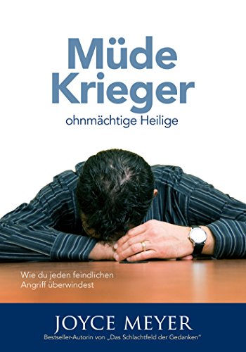 Müde Krieger, ohnmächtige Heilige: Wie du jeden feindlichen Angriff überwindest Meyer, Joyce.