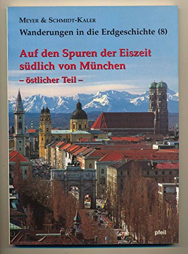 9783931516093: Auf den Spuren der Eiszeit sdlich von Mnchen - stlicher Teil: Wanderungen in die Erdgeschichte (8)