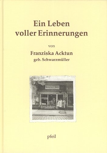 Beispielbild fr Ein Leben voller Erinnerungen. Von Franziska Acktun, geb. Schwarzmller. zum Verkauf von Antiquariat Dr. Josef Anker