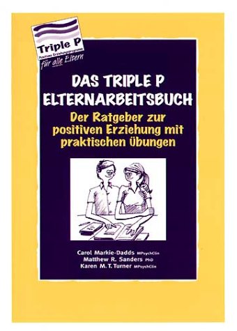 Beispielbild fr Das Triple P Elternarbeitsbuch. Der Ratgeber zur positiven Erziehung mit praktischen bungen. zum Verkauf von Antiquariat Herrmann