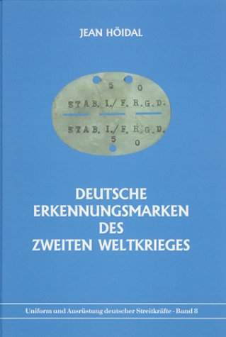 Deutsche Erkennungsmarken des Zweiten Weltkrieges (Reihe Uniform und Ausrüstung deutscher Streitkräfte Band 8) - Höidal