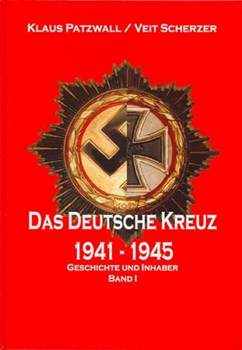 Das Deutsche Kreuz 1941 - 1945. Geschichte und Inhaber Band 1. (in Gold / Silber) - Patzwall, Scherzer