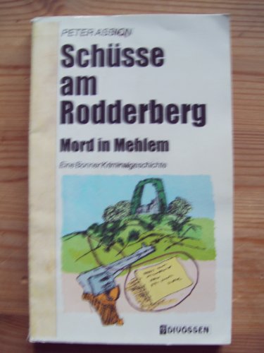 Beispielbild fr Schsse am Rodderberg. Mord in Mehlem. Eine Bonner Kriminalgeschichte zum Verkauf von Versandantiquariat Bolz