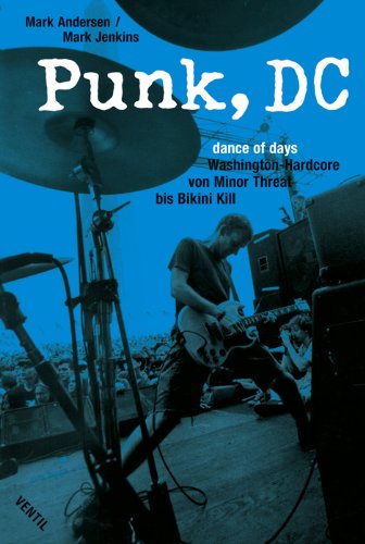 Punk, DC. Dance of Days. Washington Hardcore von Minor Threat bis Bikini Kill - Andersen, Mark, Jenkins, Mark