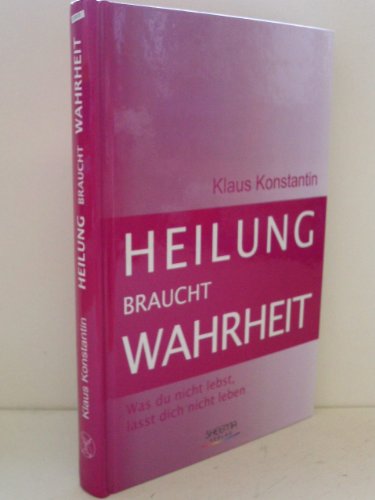 Beispielbild fr Heilung braucht Wahrheit - Was du nicht lebst, lsst dich nicht leben zum Verkauf von medimops