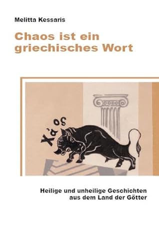 Beispielbild fr Chaos ist ein griechisches Wort Heilige und unheilige Geschichten aus dem Land der Gtter zum Verkauf von Buchpark