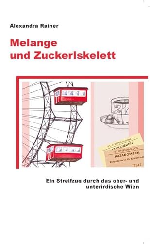 Beispielbild fr Melange und Zuckerlskelett: Ein Streifzug durch das ober- und unterirdische Wien zum Verkauf von medimops