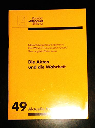 Die Akten und die Wahrheit - Edda Ahrberg, Roger Engelmann, Karl Wilhelm Fricke et al.