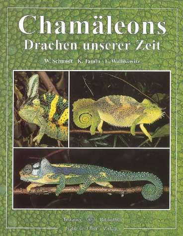 Chamäleons - Drachen unserer Zeit. Terrarien Bibliothek. - W. Schmidt, K. Tamm und E. Wallikewitz