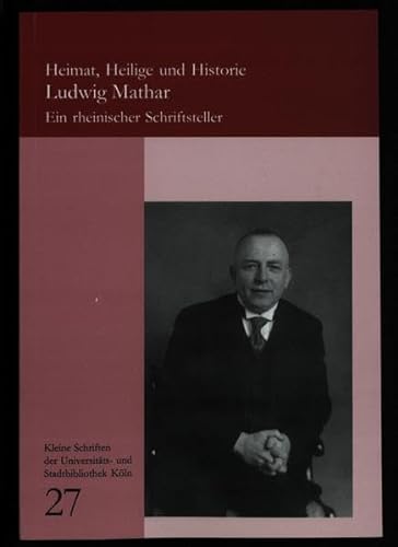 Heimat, Heilige Und Historie: Ludwig Mathar, Ein Rheinischer Schriftsteller (9783931596477) by [Ludwig Mathar]