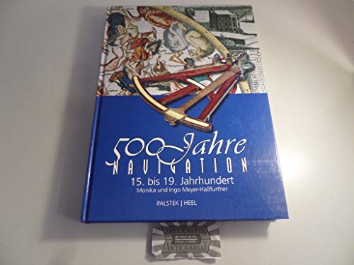 Beispielbild fr 500 Jahre Navigation: Navigationsinstrumente vom 15. bis zum 19. Jahrhundert zum Verkauf von Versandantiquariat Dirk Buchholz