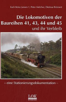 9783931647162: Die Lokomotiven der Baureihen 41, 43, 44 und 45 und ihr Verbleib
