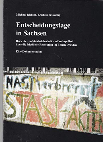 9783931648237: Entscheidungstage in Sachsen: Berichte von Staatssicherheit und Volkspolizei ber die friedliche Revolution im Bezirk Dresden. Eine Dokumentation (Livre en allemand)