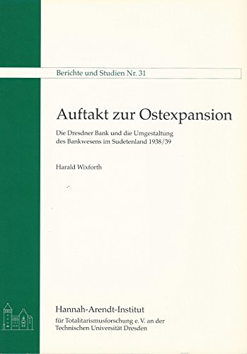 Imagen de archivo de Auftakt zur Ostexpansion : die Dresdner Bank und die Umgestaltung des Bankwesens im Sudetenland 1938/39. Berichte und Studien / Hannah-Arendt-Institut fr Totalitarismusforschung e.V. an der TU Dresden 31. a la venta por Wissenschaftliches Antiquariat Kln Dr. Sebastian Peters UG