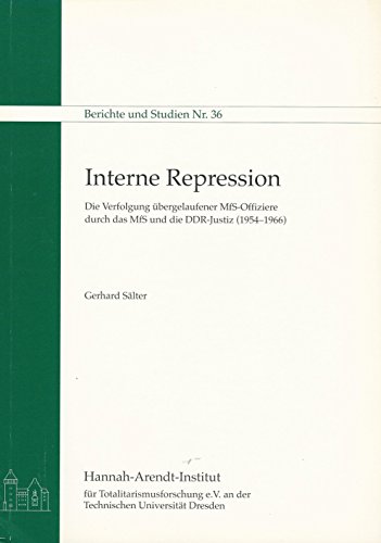 Interne Repression: Die Verfolgung übergelaufener MfS-Offiziere durch das MfS und die DDR-Justiz (1954-1966) (Berichte und Studien)