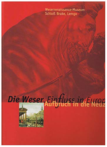 Die Weser. EinFluss in Europa (Band 2): Aufbruch in die Neuzeit [Ausstellung 