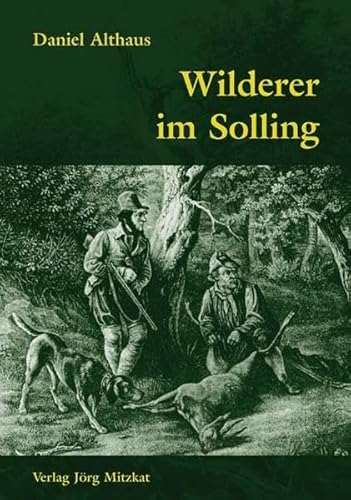 Beispielbild fr Wilderer im Solling und der Versuch ihrer Bekmpfung im 18. und 19. Jahrhundert. (Hrsg. vom Heimat- und Geschichtsverein fr Landkreis und Stadt Holzminden und dem Sollingverein Uslar). zum Verkauf von Antiquariat Alte Seiten - Jochen Mitter