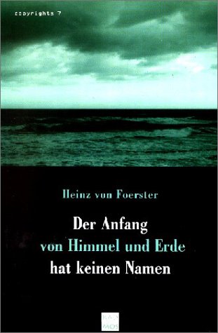 Der Anfang von Himmel und Erde hat keinen Namen. Eine Selbsterschaffung in sieben Tagen. Herausge...